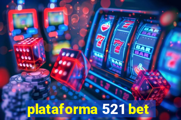 plataforma 521 bet